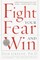 Fight Your Fear and Win