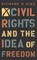 Civil Rights and the Idea of Freedom