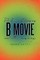 The Ever-Changing B Movie and Other Imaginings