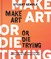 Make Art or Die Trying