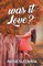 Was it Love?