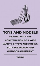 Toys and Models - Dealing with the Construction of a Wide Variety of Toys and Models, Both for Indoor and Outdoor Amusement Toys and Models - Dealing with the Construction of a Wide Variety of Toys and Models, Both for Indoor and Outdoor Amusement
