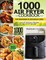 1000 Air Fryer Cookbook for Beginners and Advanced Users