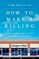 How to Make a Killing