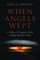 When Angels Wept