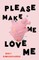 Please Make Me Love Me