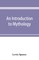An introduction to mythology