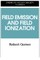 Field Emissions and Field Ionization