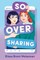 So Over Sharing