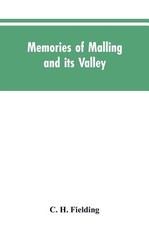 Memories of Malling and its valley; with a fauna and flora of Kent Memories of Malling and its valley; with a fauna and flora of Kent
