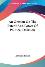 An Oration On The Extent And Power Of Political Delusion An Oration On The Extent And Power Of Political Delusion