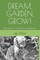 Dream, Garden, Grow!