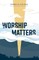 Worship Matters