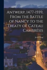 Antwerp, 1477-1559, From the Battle of Nancy to the Treaty of Cateau CambrÃ©sis