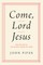 Come, Lord Jesus