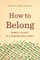 How to Belong