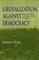 Liberalization Against Democracy