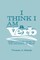 I Think I Am a Verb