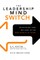 The Leadership Mind Switch: Rethinking How We Lead in the New World of Work