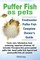 Puffer Fish as Pets. Freshwater Puffer Fish Facts, Care, Information, Food, Poisoning, Aquarium, Diseases, All Included. the Must Have Guide for All P
