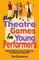 More Theatre Games for Young Performers