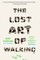The Lost Art of Walking