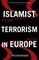 Islamist Terrorism in Europe