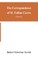 The Correspondence of M. Tullius Cicero, arranged According to its chronological order with a revision of the text, a commentary and introduction essays on the life of Cicero, and the Style of his Letters (Volume I)