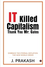 IT Killed Capitalism. Thank You Mr. Gates IT Killed Capitalism. Thank You Mr. Gates