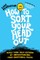 How to Sort Your Head Out