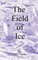 The Field of Ice