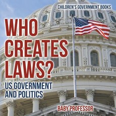 Who Creates Laws? US Government and Politics Children's Government Books Who Creates Laws? US Government and Politics Children's Government Books
