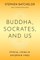 Buddha, Socrates, and Us