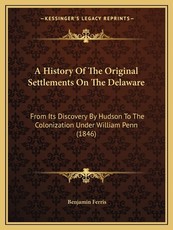 A History Of The Original Settlements On The Delaware A History Of The Original Settlements On The Delaware
