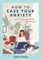 How to Ease Your Anxiety