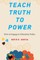 Teach Truth to Power