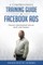 A Comprehensive Training Guide to Facebook Ads