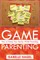 The Game of Parenting