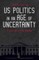 US Politics in an Age of Uncertainty