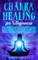 Chakra Healing for Beginners