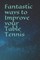Fantastic ways to Improve your Table Tennis
