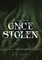 Once Stolen