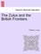 The Zulus and the British Frontiers.