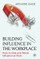 Building Influence in the Workplace