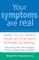 Your Symptoms Are Real