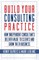 Build Your Consulting Practice