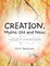 CREATION, Myths Old and New
