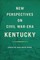New Perspectives on Civil War-Era Kentucky