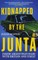Kidnapped by the Junta