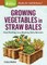 Growing Vegetables in Straw Bales